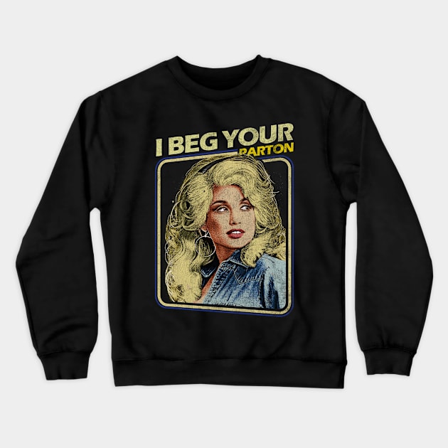 Dolly Parton - I Beg Your Crewneck Sweatshirt by SIMPLE SKETCH